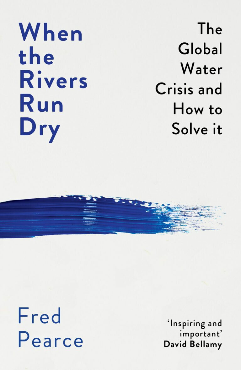 When the Rivers Run Dry: Water - The Defining Crisis of the Twenty-first  Century by Fred Pearce